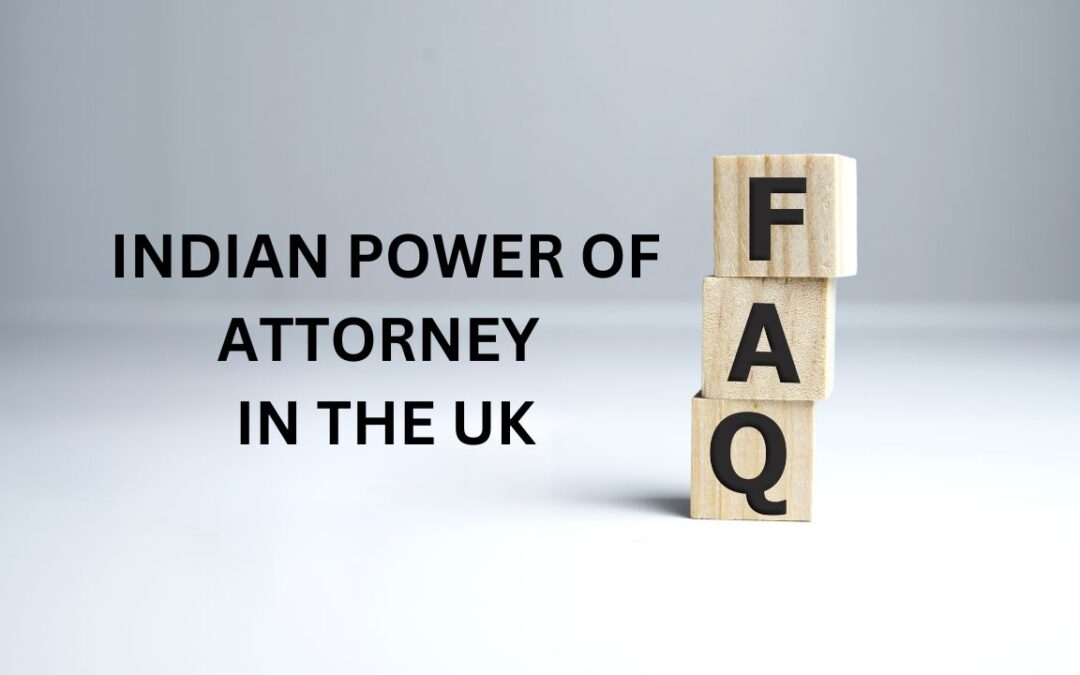 Indian Power of Attorney in the UK: FAQs Part 2