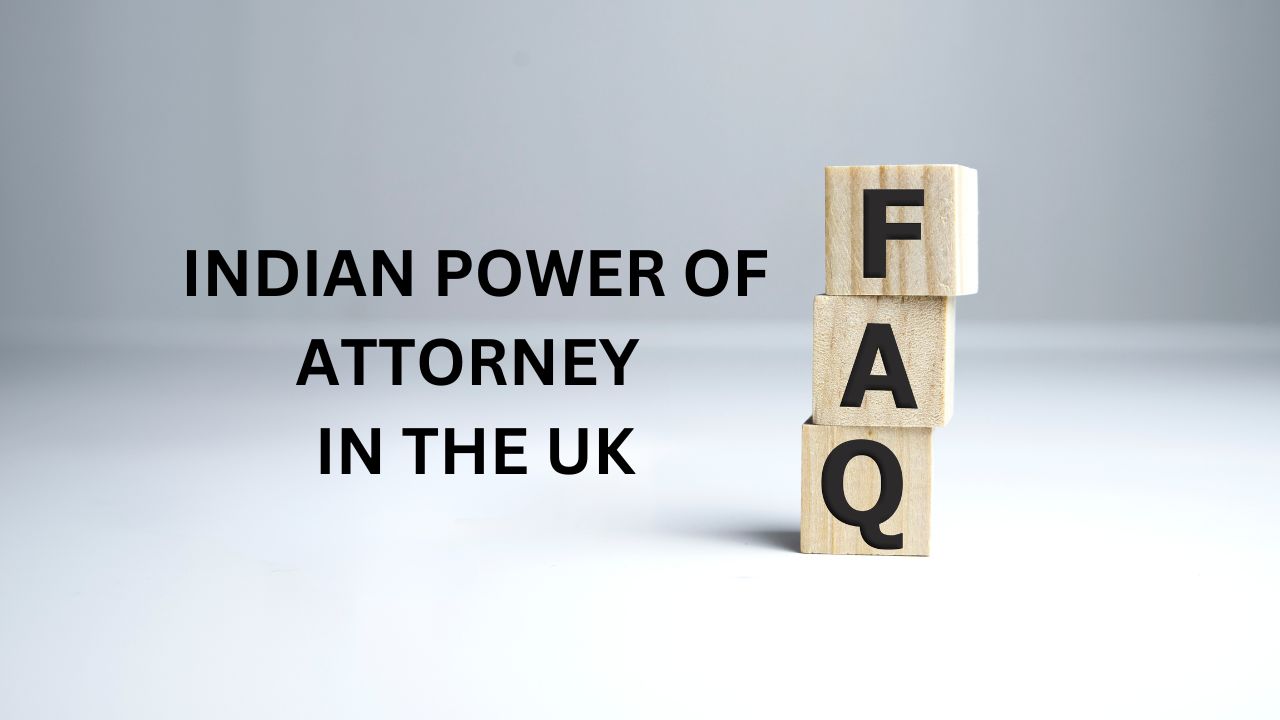 Indian Power of Attorney in UK FAQs Part 2